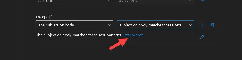 Except if condition set to subject or body matches these text patterns with the Enter words link
