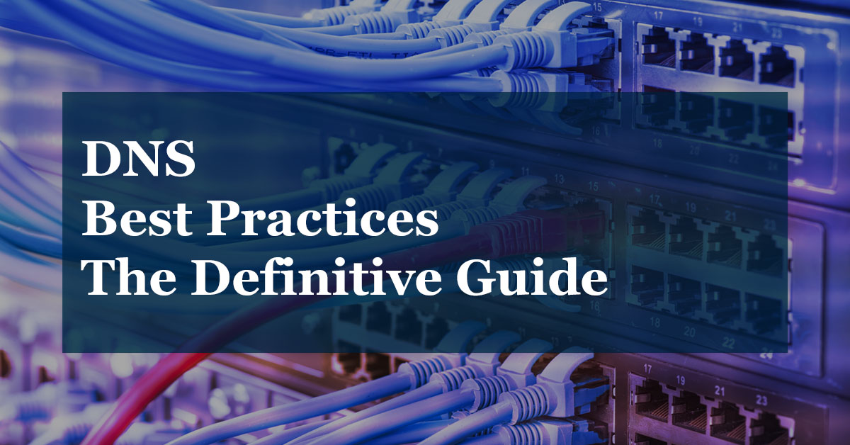 DNS Best Practices: The Definitive Guide